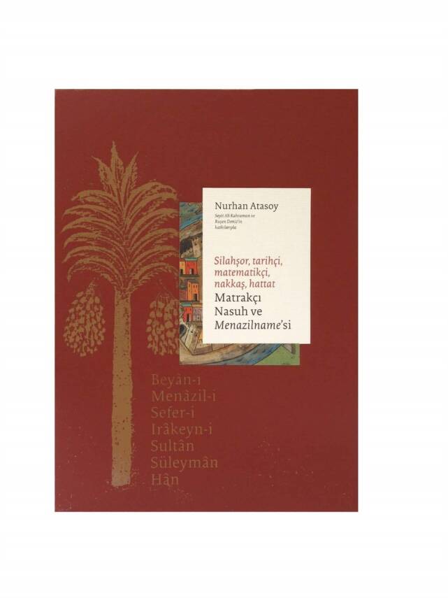 Gunfighter, Historian, Muralist, Calligrapher, Matrakçı Nasuh and His Menazilname - 3 Volumes - 5