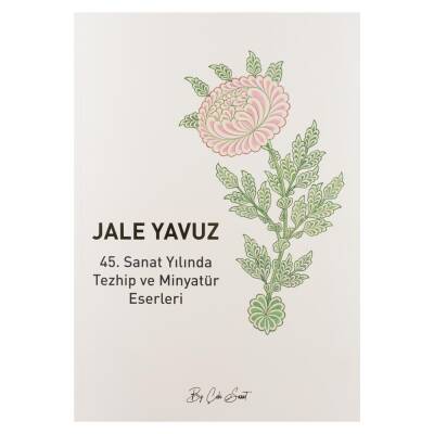 Sanatının 45. Yılında Tezhip ve Minyatür Eserleri - Jale Yavuz