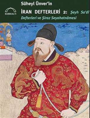 Süheyl Ünverin İran Defteri 2 : Şeyh Sadi Defterleri